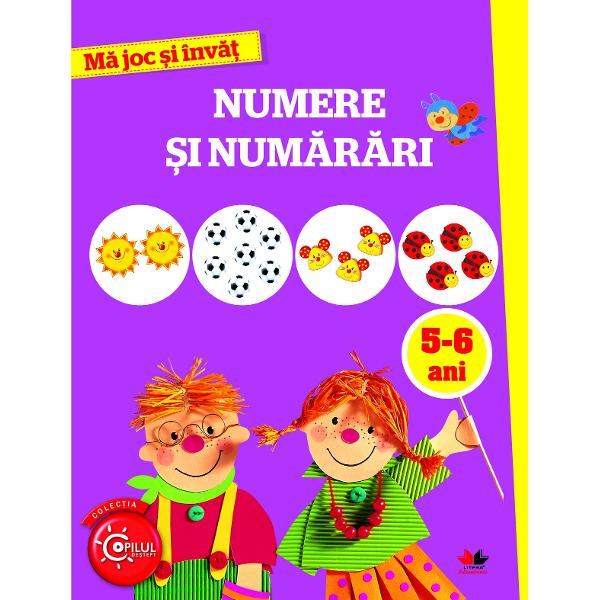 Ma joc si invat: Numere si numarari. Activitati integrate 5-6 ani