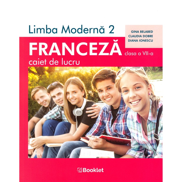 Limba Franceza L2 - Clasa 7 - Caiet De Lucru - Gina Belabed, Claudia Dobre, Diana Ionescu