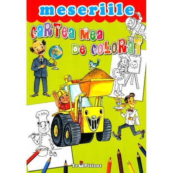 Cartea mea de colorat. Meseriile Cartea mea de colorat. Meseriile