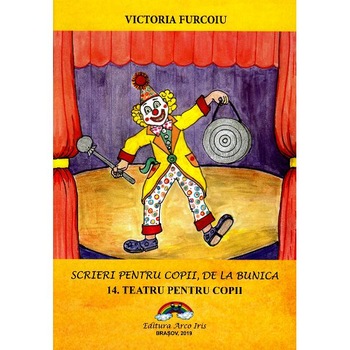 Scrieri pentru copii de la bunica Vol.14: Teatru pentru copii - Victoria Furcoiu Scrieri pentru copii de la bunica Vol.14: Teatru pentru copii - Victoria Furcoiu