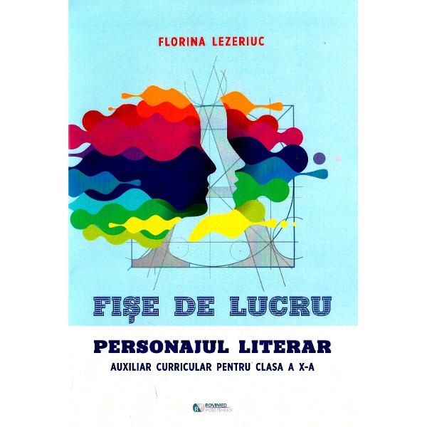 Fise de lucru. Personajul literar - Clasa 10 - Florina Lezeriuc