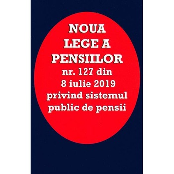Noua lege a pensiilor Nr.127 din 8 iulie 2019 Noua lege a pensiilor Nr.127 din 8 iulie 2019