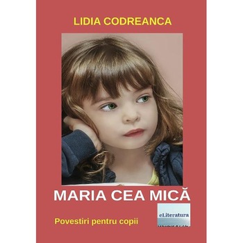 Maria cea mica - Lidia Codreanca Maria cea mica - Lidia Codreanca