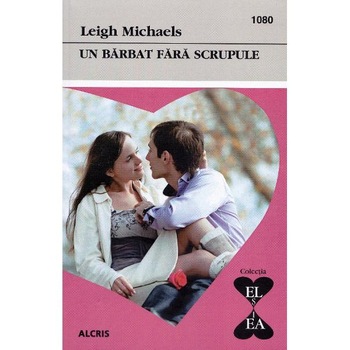 Un barbat fara scrupule - Leigh Michaels Un barbat fara scrupule - Leigh Michaels
