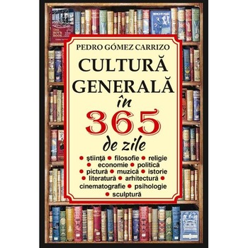 Cultura generala in 365 de zile - Pedro Gomez Carrizo Cultura generala in 365 de zile - Pedro Gomez Carrizo