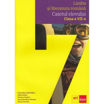 Limba si literatura romana - Clasa 7 - Caietul elevului - Florentina Samihaian, Sofia Dobra Limba si literatura romana - Clasa 7 - Caietul elevului - Florentina Samihaian, Sofia Dobra