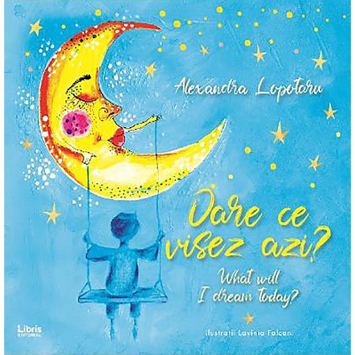 Oare ce visez azi? What will I dream today? - Alexandra Lopotaru