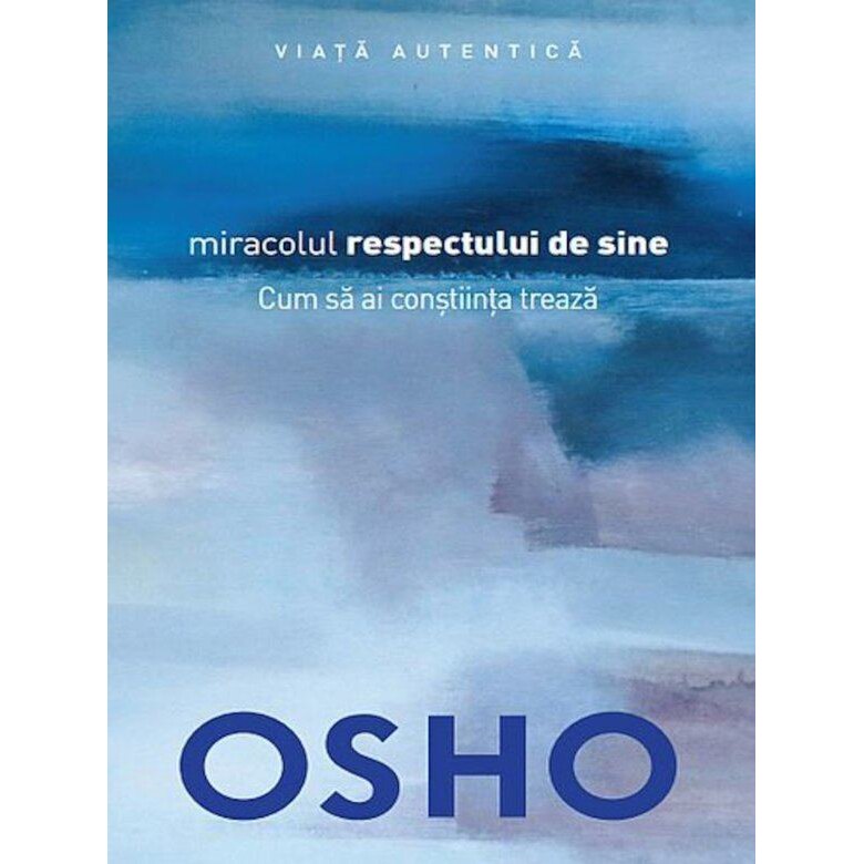 Osho. Miracolul Respectului De Sine