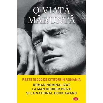 O Viata Marunta. Hanya Yanagihara. Carte Pentru Toti. Vol. 176 O Viata Marunta. Hanya Yanagihara. Carte Pentru Toti. Vol. 176
