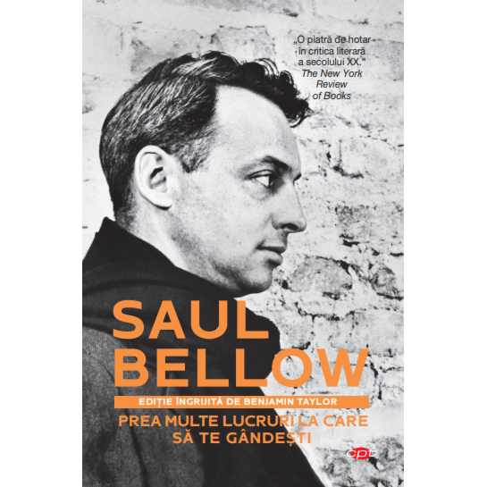 Prea Multe Lucruri La Care Sa Te Gandesti. Saul Bellow. Carte Pentru Toti. Vol. 153