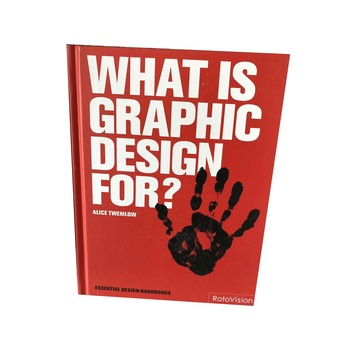 What Is Graphic Design For?, Alice Twemlow What Is Graphic Design For?, Alice Twemlow