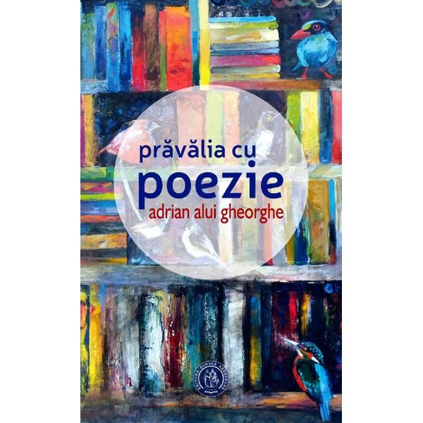 Pravalia cu poezie - Adrian Alui Gheorghe