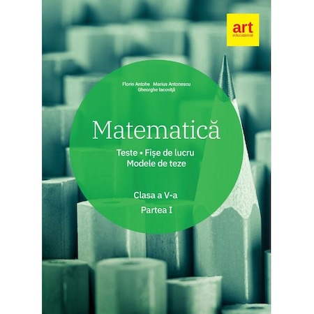 Matematica Clasa 5 Partea 1 Teste Fise De Lucru Modele De Teze Florin Antohe Emag Ro