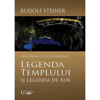 Legenda Templului si Legenda de Aur - Rudolf Steiner Legenda Templului si Legenda de Aur - Rudolf Steiner