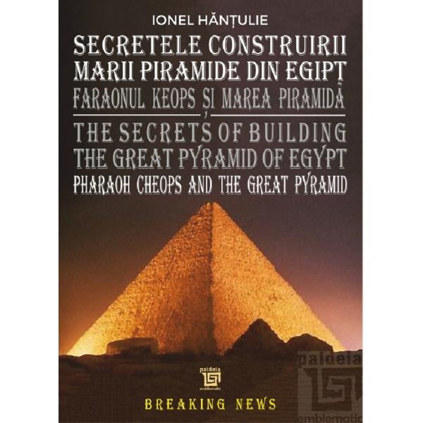 Secretele construirii Marii Piramide din Egipt - Ionel Hantulie