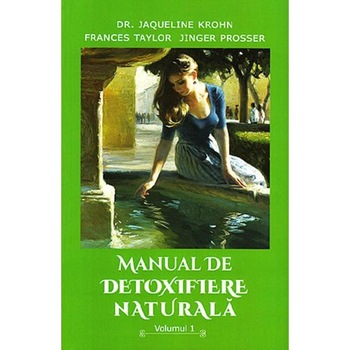 Manual de detoxifiere naturala Vol.1 - Jaqueline Krohn, Frances Taylor Manual de detoxifiere naturala Vol.1 - Jaqueline Krohn, Frances Taylor