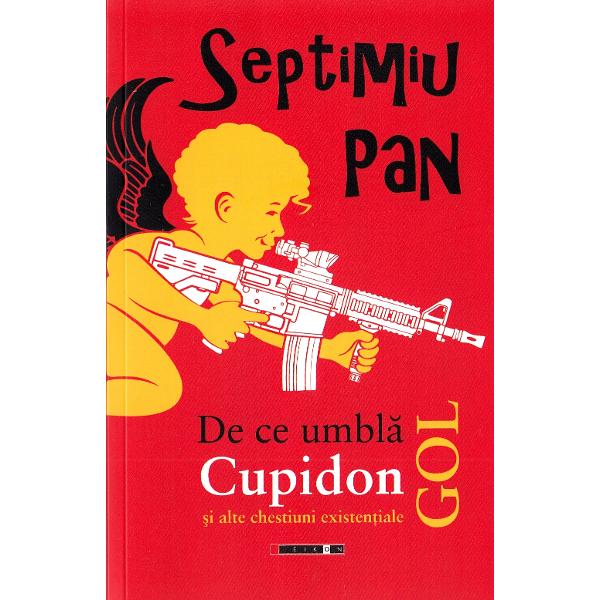 De ce umbla Cupidon gol - Septimiu Pan