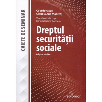 Dreptul securitatii sociale - Claudia Ana Moarcas Dreptul securitatii sociale - Claudia Ana Moarcas