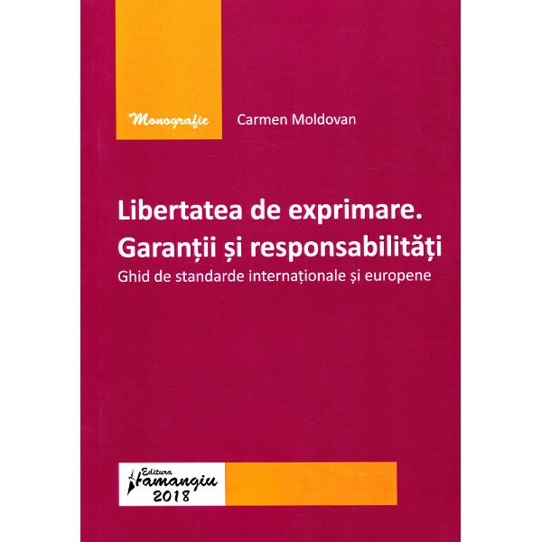 Libertatea de exprimare. Garantii si responsabilitati - Carmen Moldovan