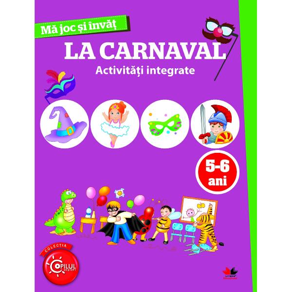 Ma joc si invat: La carnaval. Activitati integrate 5-6 ani