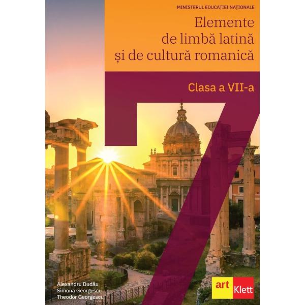 Elemente de limba latina si de cultura romanica - Clasa 7 - Alexandru Dudau, Simona Georgescu, Theodor Georgescu