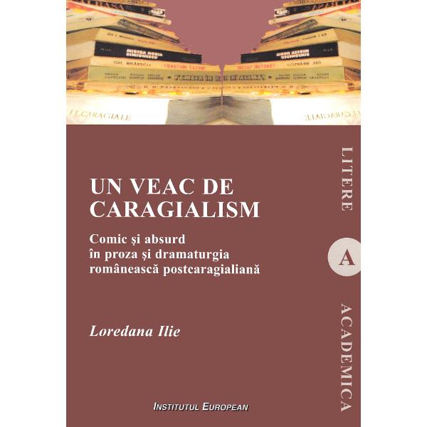 Un veac de caragialism - Loredana Ilie