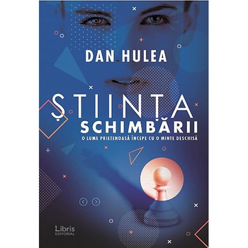 Stiinta schimbarii - Dan Hulea, editia 2019 Stiinta schimbarii - Dan Hulea, editia 2019