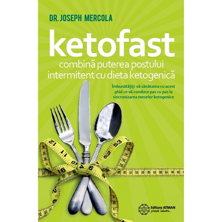 Ketofast. Kombinálja az időszakos böjtölés erejét a ketogén diétával - Dr. Joseph Mercola