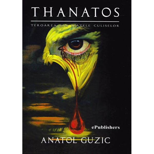 Thanatos. Teroarea din spatele culiselor - Anatol Guzic