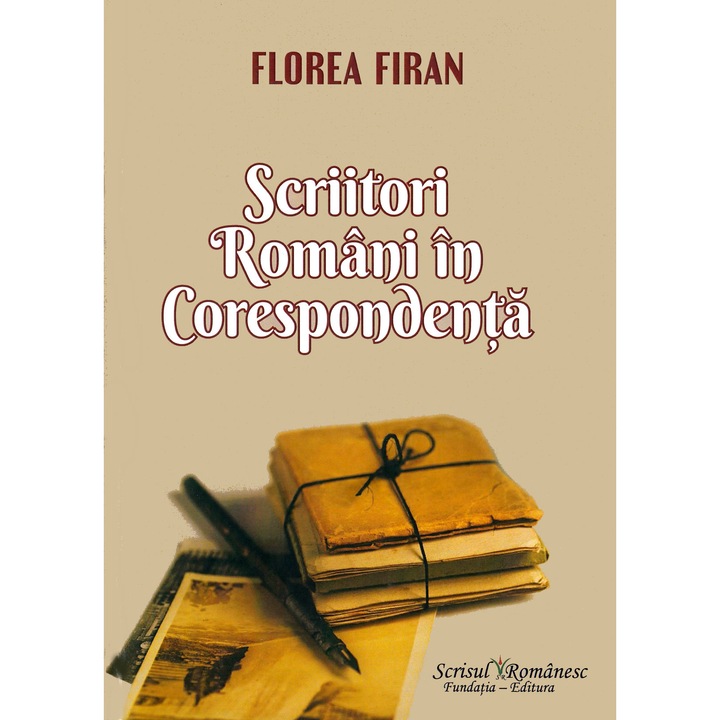 Scriitori Romani In Corespondenta - Florea Firan
