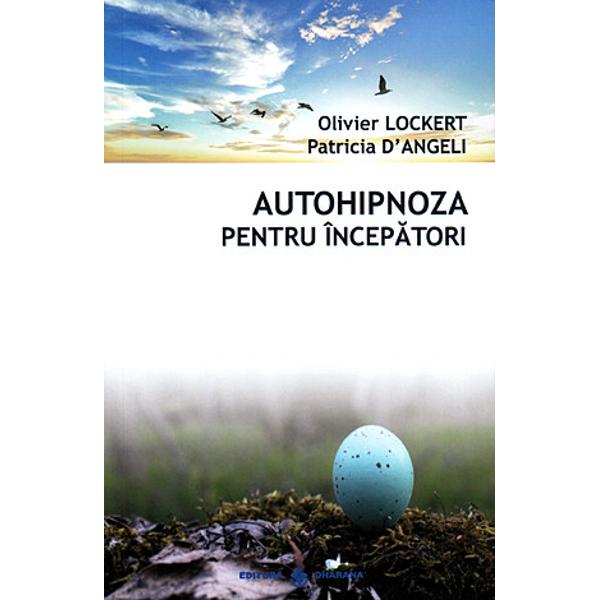 Autohipnoza pentru incepatori - Olivier Lockert, Patricia D'Angeli