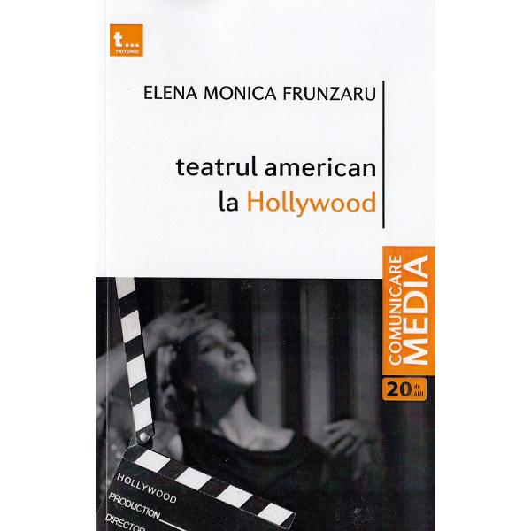 Teatrul american la Hollywood - Elena Monica Frunzaru