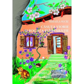 Casuta viorie si bogata ei imparatie - Mihaela Suciu Casuta viorie si bogata ei imparatie - Mihaela Suciu