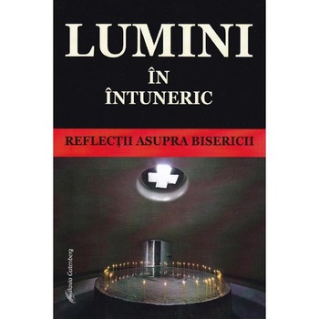 Lumini in intuneric. Reflectii asupra Bisericii Lumini in intuneric. Reflectii asupra Bisericii