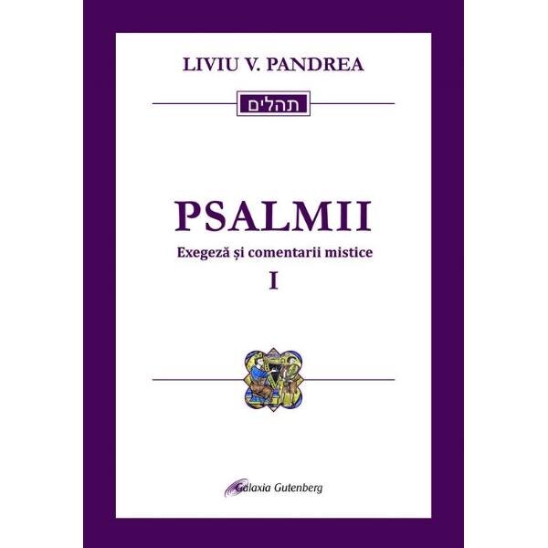 Psalmii. Exegeza si comentarii mistice. Vol.1: Psalmii 1-50 - Liviu V. Pandrea