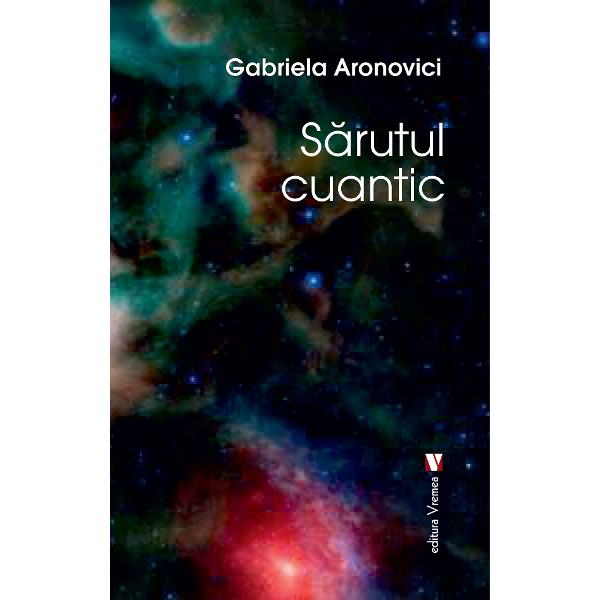 Sarutul cuantic - Gabriela Aronovici
