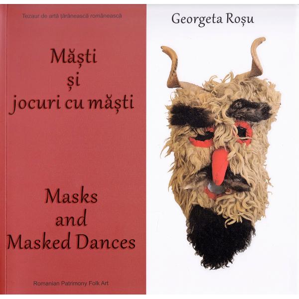 Masti si jocuri cu masti. Masks and masked dances - Georgeta Rosu