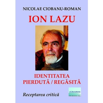 Ion Lazu: identitatea pierduta / regasita - Nicolae Ciobanu-Roman Ion Lazu: identitatea pierduta / regasita - Nicolae Ciobanu-Roman
