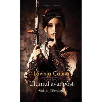 Revolutii. Seria Ultimul avanpost. Vol.4. Ed.2 - Lavinia Calina Revolutii. Seria Ultimul avanpost. Vol.4. Ed.2 - Lavinia Calina