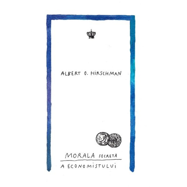 Morala Secreta A Economistului - Albert O. Hirschman
