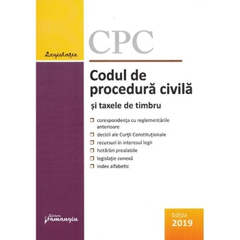 Codul de procedura civila si taxele de timbru. Act. la 10 octombrie 2019 Codul de procedura civila si taxele de timbru. Act. la 10 octombrie 2019