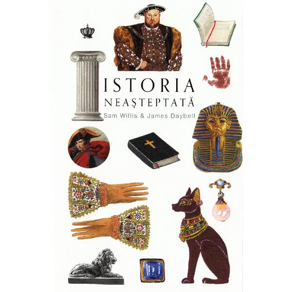 Istoria neasteptata - Sam Willis, James Daybell