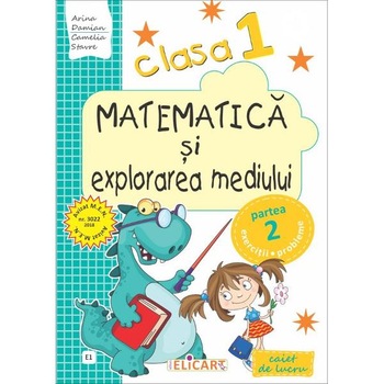 Matematica si explorarea mediului - Clasa 1 Sem.2. Varianta E1 - Caiet - Arina Damian, Camelia Stavre Matematica si explorarea mediului - Clasa 1 Sem.2. Varianta E1 - Caiet - Arina Damian, Camelia Stavre