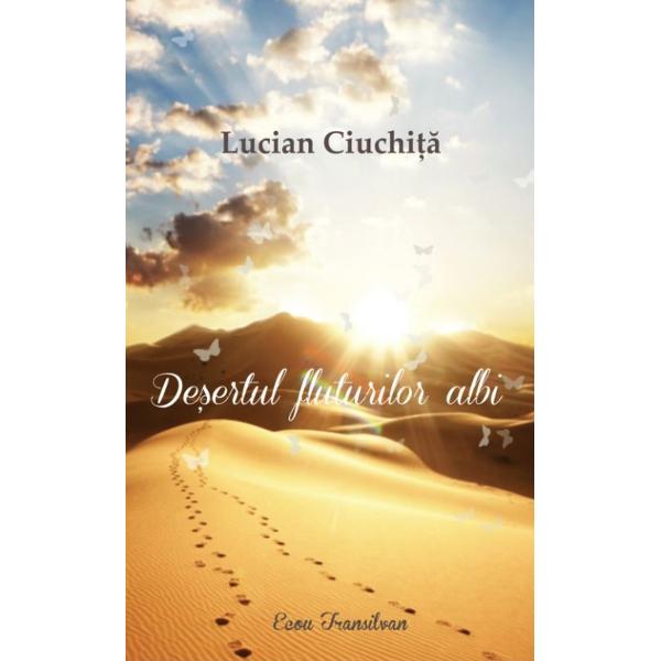 Desertul fluturilor albi - Lucian Ciuchita