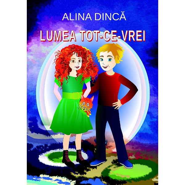 Lumea tot-ce-vrei - Alina Dinca