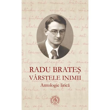 Varstele inimii. Antologie lirica - Radu Brates Varstele inimii. Antologie lirica - Radu Brates