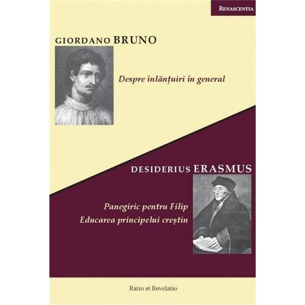 Despre inlantuiri in general. Panegiric pentru Filip. Educarea principelui crestin - Desiderius Erasmus, Giordano Bruno