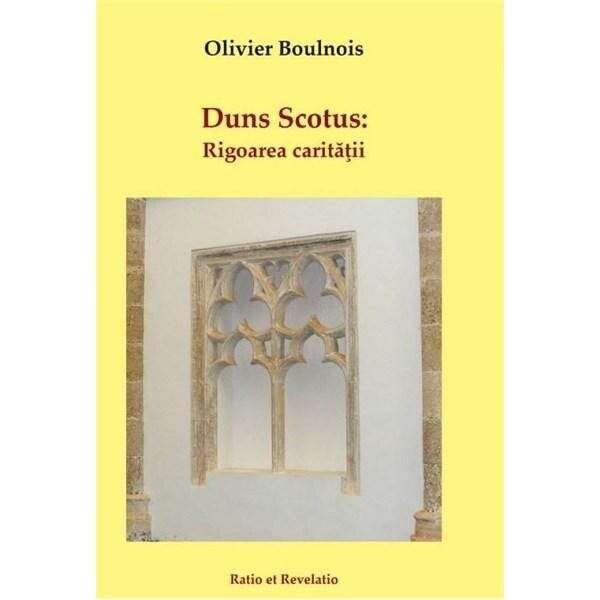 Duns Scotus. Rigoarea caritatii - Olivier Boulnois