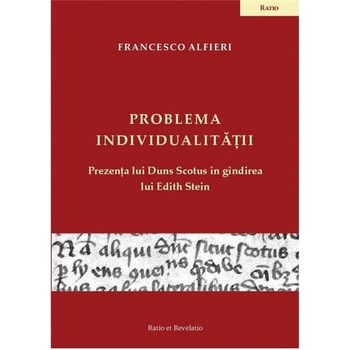 Problema individualitatii. Prezenta lui Duns Scotus in gandirea lui Edith Stein - Francesco Alfieri Problema individualitatii. Prezenta lui Duns Scotus in gandirea lui Edith Stein - Francesco Alfieri