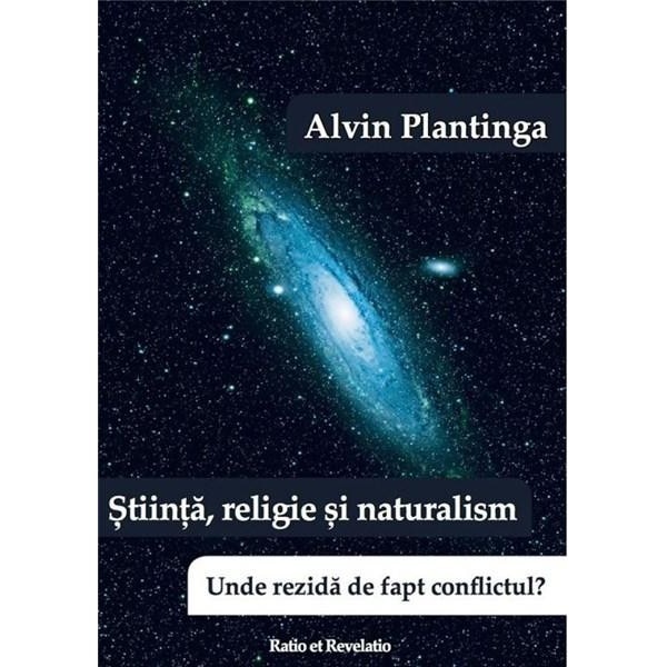 Stiinta, religie si naturalism. Unde rezida de fapt conflictul? - Alvin Plantinga